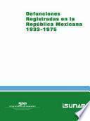 Defunciones registradas en la república mexicana 1933 - 1975