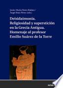 DeisidaimoníA. Religiosidad y Superstición en la Grecia Antigua. Homenaje Al Profesor Emilio Suárez de la Torre