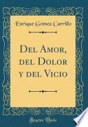 Del Amor, del Dolor y del Vicio (Classic Reprint)