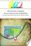 Del territorio heredado de la Colonia al de la República