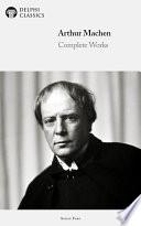 Delphi Collected Works of Arthur Machen (Illustrated)