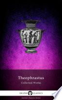 Delphi Collected Works of Theophrastus (Illustrated)