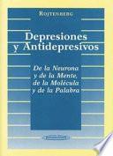 Depresiones y Antidepresivos. De la neurona y de la mente, de la molécula y de la palabra