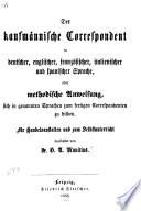 Der kaufmännische Correspondent in deutscher, englischer, französischer, italienischer und spanischer Sprache; oder, Methodische Anweisung