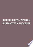 Derecho civil y penal sustantivo y procesal