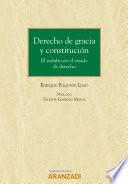 Derecho de gracia y constitución. El indulto en el estado de derecho