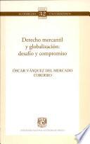 Derecho Mercantil Y Globalizacion: Desafio Y Compromiso