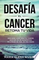 Desafia El Cancer, Retoma Tu Vida.