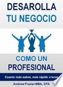 Desarrolla Tu Negocio Como Un Profesional