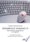 Desarrollo Humano VI.Retos educativos del profesorado en el siglo XXI