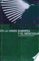 Descentralización y federalismo fiscal en la Unión Europea y el Mercosur