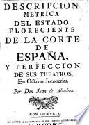 Descripcion metrica del estado floreciente de la corte de España, y perfeccion de sus theatros