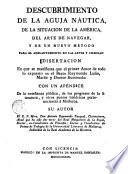 Descubrimiento de la aguja náutica, de la situacion de la América, del arte de navegar y de un nuevo método para el adelantamiento en las artes y ciencias