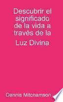 Descubrir el significado de la vida a través de la Luz Divina