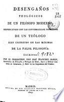 Desengaños teológicos de un filósofo moderno, despreocupado con las conversaciones familiares de un teólogo bien instruido en las máximas de la falsa filosofía