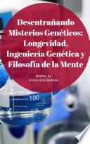 Desentrañando Misterios Genéticos: Longevidad, Ingeniería Genética y Filosofía de la Mente