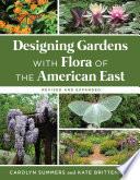 Designing Gardens with Flora of the American East, Revised and Expanded