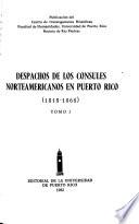 Despachos de Los Cónsules Norteamericanos en Puerto Rico: 1818-1868
