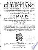 Despertador christiano de sermones doctrinales, sobre particulares assumptos, dispuesto, para que buelua en su acuerdo el pecador ...