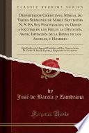 Despertador Christiano, Marial de Varios Sermones de Maria Santissima N. S. En Sus Festividades, En Orden a Excitar En Los Fieles La Devoción, Amor, Imitación de la Reyna de Los Angeles, y Hombres