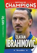 Destins de champions 18 - Une biographie de Zlatan Ibrahimovic