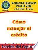 Destrezas Prácticas Para la Vida - Administrar el Dinero: Cómo manejar el crédito Gr. 9-12+