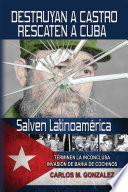 Destruyan a Castro-Rescaten a Cuba-Salven Latinoamerica