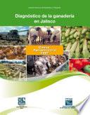 Diagnóstico de la ganadería en Jalisco. Censo Agropecuario 2007