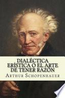 Dialectica Eristica O El Arte de Tener Razon (Spanish Edition)