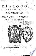 Dialogo intitolato la cecità. De l'ecc. medico M. Luigi Luisini da Vdine
