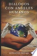 Dialogos Con Angeles Humanos