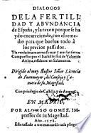 Dialogos de la fertilidad y abundancia de España, y la razon porque se ha ydo encareciendo, etc