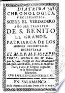 Diatriba chronologica y eclesiastica sobre el verdadero año del transito de S. Benito el Grande ...