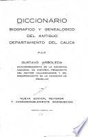 Diccionario biografico y genealogico del antiguo departamento del Cauca