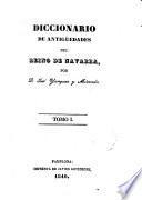 Diccionario de antigüedades del reino de Navarra. [With] Adiciones