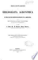 Diccionario de bibliografía agronómica y de toda clase de escritos relacionados con la agricultura, seguido de un índice de autores y traductores con algunos apuntes biográficos