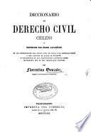 Diccionario de derecho civil chileno, o exposición por órden alfabético de las disposiciones del código civil de Chile, etc