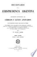 Diccionario de la jurisprudencia argentina ó síntesis completa de las sentencias dictadas por los tribunales argentinos