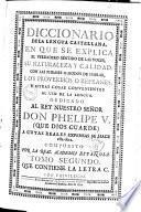 Diccionario de la lengua castellana, en que se explica el verdadero sentido de las voces, su naturalezza y calidad, ... Dedicado al Rey nuestro senor Don Phelipe 5. ... /compuesto por la Real Academia Espanola