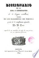 Diccionario de la Rima o Consonantes de la lengua castellana precedido de los elementos de poética y arte de versificación española