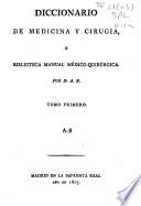 Diccionario de medicina y cirugía o Biblioteca manual médico-quirúrgica