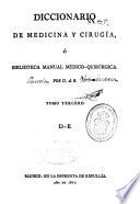 Diccionario de medicina y cirugía o Biblioteca manual médico-quirúrgica