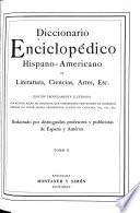 Diccionario enciclopédico hispano-americano de literatura, ciencias, artes, etc: A-Z