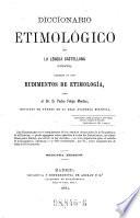 Diccionario etimologico de la lengua castellana (ensayo), precedido de unos rudimentos de etimologia. Segunda edicion