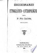 Diccionario etnográfico antropológico por el P. Pío Galtés