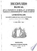 Diccionario manual castellano-latino y latino-castellano, nuevamente arreglado, etc