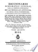 Diccionario numismatico general para la perfecta inteligencia de las medallas antiguas, sus signos, notas, e inscripciones, y generalmente de todo lo que se contiene en ellas