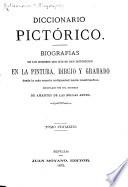 Diccionario pictórico. Biografías de los hombres que más se han distinguido en la pintura, dibujo y grabado, desde la más remota antigüedad hasta nuestros dias. Recopilado por una sociedad de amantes de las bellas artes