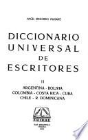 Diccionario universal de escritores: Argentina, Bolivia, Colombia, Costa Rica, Cuba, Chile, R.Dominicana