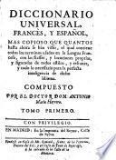 Diccionario universal, Frances, y Español ... donde se explican todos los terminos usados en la lengua francesa, con las frasses, y locuciones proprias, y figuradas de todos estilos, refranes, y todo lo necessario para la perfecta inteligencia de dicho idioma